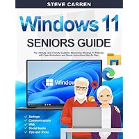WINDOWS 11 SENIORS GUIDE: The Ultimate User-Friendly Guide for Maximizing Windows 11 Potential with Clear Illustrations and Simple Instructions Step By Step. WINDOWS 11 SENIORS GUIDE: The Ultimate User-Friendly Guide for Maximizing Windows 11 Potential with Clear Illustrations and Simple Instructions Step By Step. Paperback Kindle