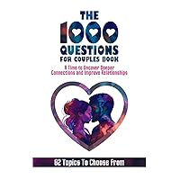 The 1000 Questions for Couples Book: Deep Questions for Couples To Reconnect and Improve Relationship. Questions for Married Couples or to Ask your Spouse or Partner Before Marriage or After