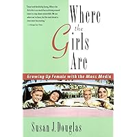 Where the Girls Are: Growing Up Female with the Mass Media Where the Girls Are: Growing Up Female with the Mass Media Paperback Hardcover