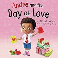André and the Day of Love: A Children’s Valentine’s Day Book (Picture Books for Kids, Toddlers, Preschoolers, Kindergarteners, Elementary) (André and Noelle)