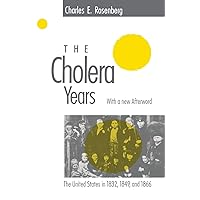 The Cholera Years: The United States in 1832, 1849, and 1866 The Cholera Years: The United States in 1832, 1849, and 1866 Paperback Kindle Hardcover