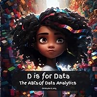 D is for Data: The ABCs of Data Analytics (ABCs of Technology) D is for Data: The ABCs of Data Analytics (ABCs of Technology) Paperback