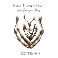 First Things First: Love God, Love Others First Things First: Love God, Love Others Paperback Kindle