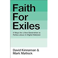 Faith for Exiles: 5 Ways for a New Generation to Follow Jesus in Digital Babylon Faith for Exiles: 5 Ways for a New Generation to Follow Jesus in Digital Babylon Hardcover Kindle Audible Audiobook Paperback Audio CD