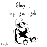 Glaçon, le pingouin gelé (French Edition) Glaçon, le pingouin gelé (French Edition) Kindle Paperback