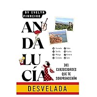 Andalucía Desvelada: 101 Curiosidades que te Sorprenderán (Spanish Edition) Andalucía Desvelada: 101 Curiosidades que te Sorprenderán (Spanish Edition) Kindle Paperback