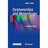 Dysmenorrhea and Menorrhagia: A Clinician’s Guide Dysmenorrhea and Menorrhagia: A Clinician’s Guide Kindle Hardcover Paperback