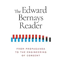 The Edward Bernays Reader: From Propaganda to the Engineering of Consent The Edward Bernays Reader: From Propaganda to the Engineering of Consent Paperback Kindle