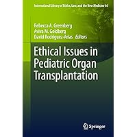 Ethical Issues in Pediatric Organ Transplantation (International Library of Ethics, Law, and the New Medicine Book 66) Ethical Issues in Pediatric Organ Transplantation (International Library of Ethics, Law, and the New Medicine Book 66) Kindle Hardcover Paperback