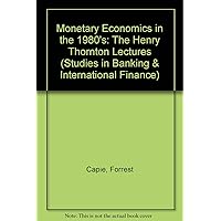 Monetary Economics in the 1980s: The Henry Thornton Lectures, Numbers 1-8 Monetary Economics in the 1980s: The Henry Thornton Lectures, Numbers 1-8 Hardcover