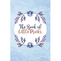 The Book of Little Pricks: Daily Glucose Level and Blood Pressure Tracker Journal Daily Weight, Symptom, Pain, Fatigue, Anxiety, Mood Tracker with Inspirational Quotes and More!