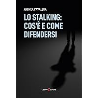 Lo stalking: cos'è e come difendersi (Italian Edition) Lo stalking: cos'è e come difendersi (Italian Edition) Kindle