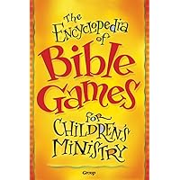 The Encyclopedia of Bible Games for Children's Ministry The Encyclopedia of Bible Games for Children's Ministry Paperback