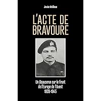 L'Acte de bravoure: Un Beauceron sur le front de l'Europe de l'Ouest 1939-1945 (French Edition)