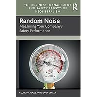 Random Noise (The Business, Management and Safety Effects of Neoliberalism)
