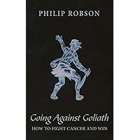 GOING AGAINST GOLIATH: HOW TO FIGHT CANCER AND WIN! GOING AGAINST GOLIATH: HOW TO FIGHT CANCER AND WIN! Paperback Kindle Audible Audiobook