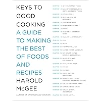 Keys to Good Cooking: A Guide to Making the Best of Foods and Recipes Keys to Good Cooking: A Guide to Making the Best of Foods and Recipes Hardcover Kindle Paperback