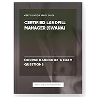 Certified Landfill Manager (SWANA) - Course Handbook & Exam Questions Certified Landfill Manager (SWANA) - Course Handbook & Exam Questions Kindle Paperback
