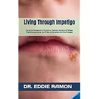 Living Through Impetigo: Coping And Management Of Symptoms, Treatment, Avoidance Of Reflexes, Preemptive Approaches, Use Of Natural Alternatives, And Other Strategies