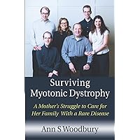 Surviving Myotonic Dystrophy: A Mother’s Struggle to Care for Her Family With a Rare Disease Surviving Myotonic Dystrophy: A Mother’s Struggle to Care for Her Family With a Rare Disease Paperback Audible Audiobook Kindle