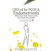 CBD Oil For PCOS & Endometriosis:: Relief Your Pain Forever And Take Back Your Health: Discover The Truth Behind CBD Oil's Healing Power Unlocked CBD Oil For PCOS & Endometriosis:: Relief Your Pain Forever And Take Back Your Health: Discover The Truth Behind CBD Oil's Healing Power Unlocked Paperback