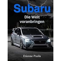 Subaru: Die Welt Voranbringen (Bücher über Autos und Motorräder.) (German Edition) Subaru: Die Welt Voranbringen (Bücher über Autos und Motorräder.) (German Edition) Kindle Hardcover Paperback