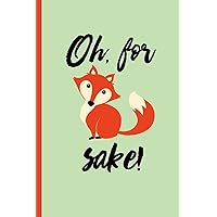 Oh for Fox Sake: Funny, Gag Gift Lined Notebook with Quotes,for family/friends/co-workers to record their secret thoughts(!) A perfect Christmas, ... add on Gift. Stocking Stuffer, Secret Santa.