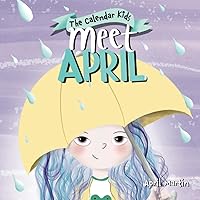 Meet April: A children's book exploring April Fools', Earth Day, and other special events throughout the month of April. (The Calendar Kids Series) Meet April: A children's book exploring April Fools', Earth Day, and other special events throughout the month of April. (The Calendar Kids Series) Paperback Hardcover
