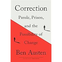 Correction: Parole, Prison, and the Possibility of Change Correction: Parole, Prison, and the Possibility of Change Hardcover Audible Audiobook Kindle Paperback