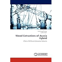 Wood Extractives of Acacia Hybrid: Effect of Different Extraction Solvents Wood Extractives of Acacia Hybrid: Effect of Different Extraction Solvents Paperback