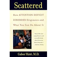Scattered: How Attention Deficit Disorder Originates and What You Can Do About It Scattered: How Attention Deficit Disorder Originates and What You Can Do About It Paperback Hardcover Audio CD