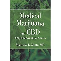 Medical Marijuana and CBD: A Physician's Guide for Patients Medical Marijuana and CBD: A Physician's Guide for Patients Paperback Kindle