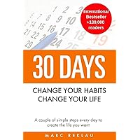 30 Days - Change your habits, Change your life: A couple of simple steps every day to create the life you want 30 Days - Change your habits, Change your life: A couple of simple steps every day to create the life you want Paperback Kindle Audible Audiobook Hardcover