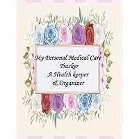 My Personal Medical Care Tracker: A Health keeper & Organizer: Simple Log Book With Index For Women, Record All Your Important Medical Information: ... Medical Expenses, and Many More 8.5x11inch