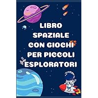 libro spaziale con giochi: per piccoli esploratori (Italian Edition)