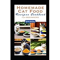 Homemade Cat Food Recipes Cookbook For Beginners: The Essential Guide to Creating Nutritious and Delicious Meal for Your Feline Friend with 55 Quick & ... and Prep Time (Culinary Care for Cats) Homemade Cat Food Recipes Cookbook For Beginners: The Essential Guide to Creating Nutritious and Delicious Meal for Your Feline Friend with 55 Quick & ... and Prep Time (Culinary Care for Cats) Paperback Kindle