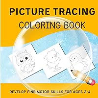 Picture Tracing Coloring Book: Develop Fine Motor Skills for Ages 2-4
