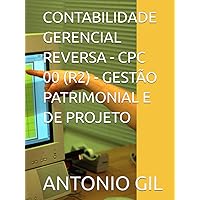 CONTABILIDADE GERENCIAL REVERSA - CPC 00 (R2) - GESTÃO PATRIMONIAL E DE PROJETO (Portuguese Edition) CONTABILIDADE GERENCIAL REVERSA - CPC 00 (R2) - GESTÃO PATRIMONIAL E DE PROJETO (Portuguese Edition) Hardcover Paperback