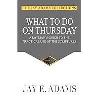 What to do on Thursday: A Layman's Guide to the Practical Use of the Scriptures What to do on Thursday: A Layman's Guide to the Practical Use of the Scriptures Paperback Kindle