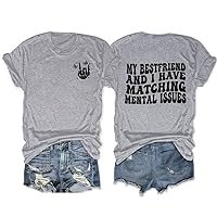 (1PC Printed Front and Back) My Best Friend and I Have Matching Mental Issues Funny T Shirt for Women