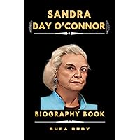 SANDRA DAY O'CONNOR BIOGRAPHY: PIONEERING JUSTICE: Sandra Day O'Connor's Impact on the Supreme Court SANDRA DAY O'CONNOR BIOGRAPHY: PIONEERING JUSTICE: Sandra Day O'Connor's Impact on the Supreme Court Paperback Kindle