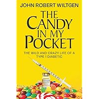 The Candy In My Pocket: The Wild and Crazy Life of a Type 1 Diabetic (Autobiography) The Candy In My Pocket: The Wild and Crazy Life of a Type 1 Diabetic (Autobiography) Paperback Kindle Hardcover