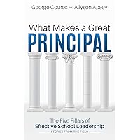 What Makes a Great Principal: The Five Pillars of Effective School Leadership What Makes a Great Principal: The Five Pillars of Effective School Leadership Kindle Paperback