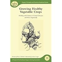 NOFA Guides Set: Growing Healthy Vegetable Crops: Working with Nature to Control Diseases and Pests Organically (Organic Principles and Practices Handbook Series) NOFA Guides Set: Growing Healthy Vegetable Crops: Working with Nature to Control Diseases and Pests Organically (Organic Principles and Practices Handbook Series) Paperback