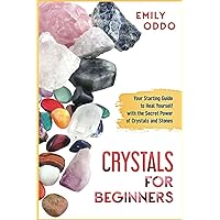 Crystals for Beginners: A Beginners Guide to Heal Yourself Through the Hidden Power of Crystals (Your Spiritual Journey)