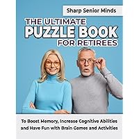 Sharp Minds for Seniors: The Ultimate Puzzle Book for Retirees to Boost Memory, Increase Cognitive Abilities and Have Fun with Brain Games and Activities Sharp Minds for Seniors: The Ultimate Puzzle Book for Retirees to Boost Memory, Increase Cognitive Abilities and Have Fun with Brain Games and Activities Paperback