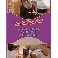 You're Dope AF#: Heal Your Worthiness Wounds Workbook & Journal You're Dope AF#: Heal Your Worthiness Wounds Workbook & Journal Paperback