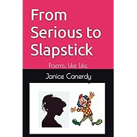 From Serious to Slapstick: Poems, like Life.