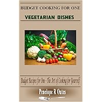 Budget Cooking for One - Vegetarian: Vegetarian Dishes (Budget Recipes for One – The Art of Cooking for Yourself) Budget Cooking for One - Vegetarian: Vegetarian Dishes (Budget Recipes for One – The Art of Cooking for Yourself) Kindle Paperback