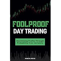 Foolproof Day Trading: Maximizing Profits Through Probability Over Certainty